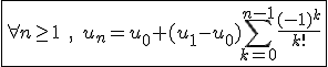 3$\fbox{\forall n\ge1\;,\;u_n=u_0+(u_1-u_0)\Bigsum_{k=0}^{n-1}\frac{(-1)^k}{k!}}